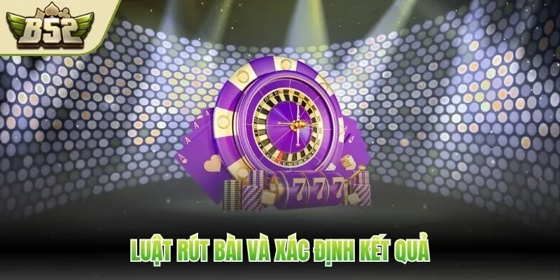 Luật rút bài và xác định kết quả