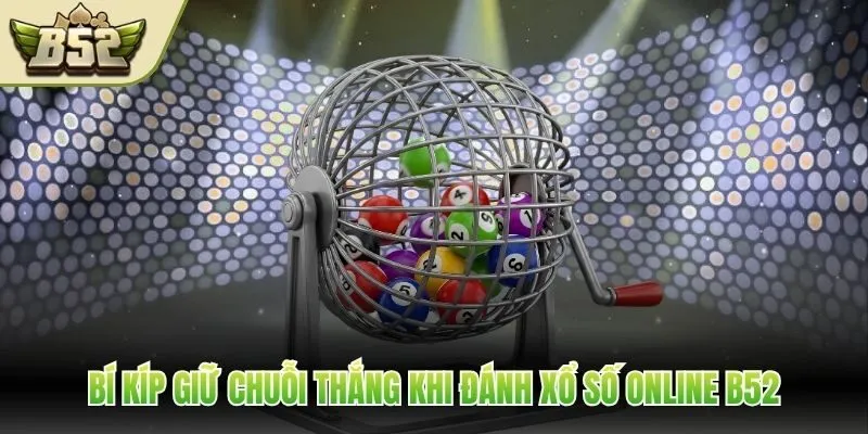Bí kíp giữ chuỗi thắng khi đánh xổ số online B52