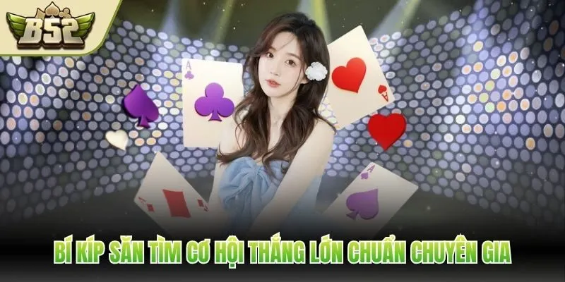 Bí kíp săn tìm cơ hội thắng lớn chuẩn chuyên gia