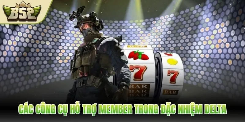 Các công cụ hỗ trợ member trong Đặc Nhiệm Delta