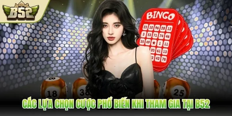 Các lựa chọn cược phổ biến khi tham gia tại B52