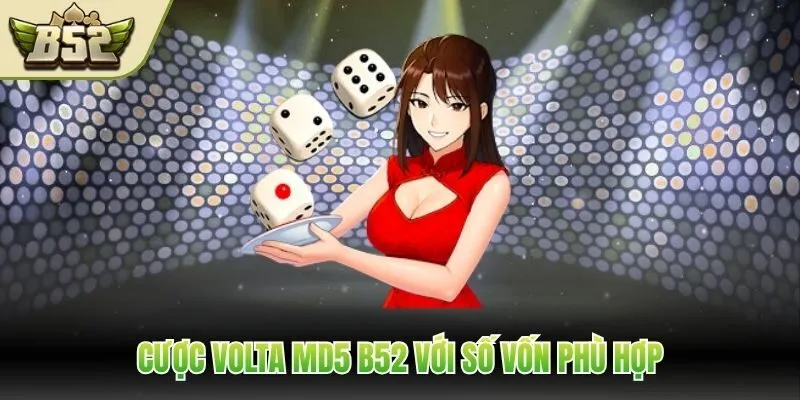 Cược Volta MD5 B52 với số vốn phù hợp