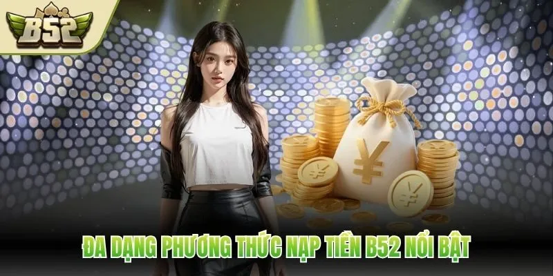 Đa dạng phương thức nạp tiền B52 nổi bật