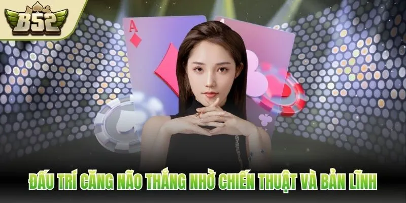 Đấu trí căng não thắng nhờ chiến thuật và bản lĩnh