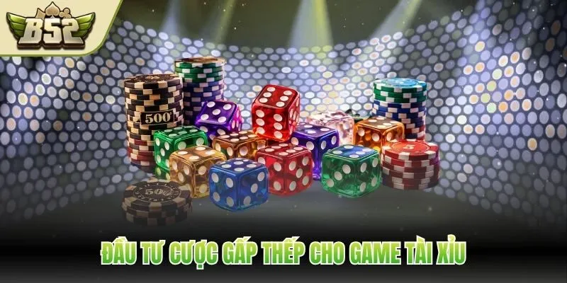 Đầu tư cược gấp thếp cho game tài xỉu