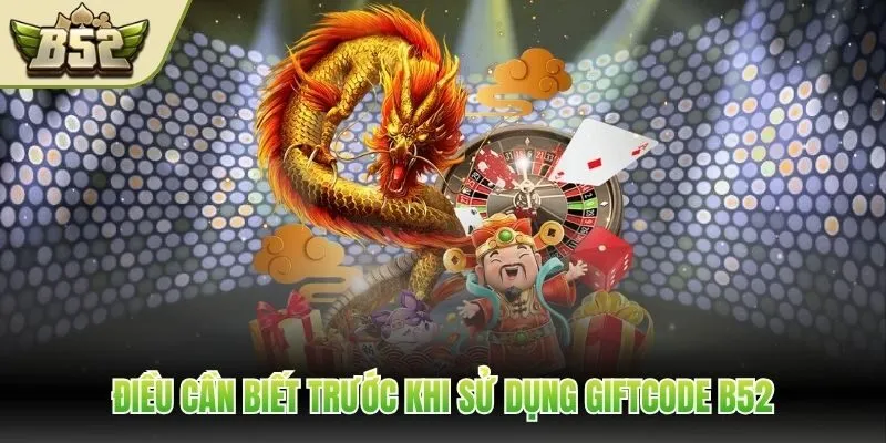 Điều cần biết trước khi sử dụng giftcode B52