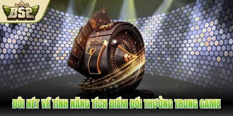 Đôi nét về tính năng tích điểm đổi thưởng trong game