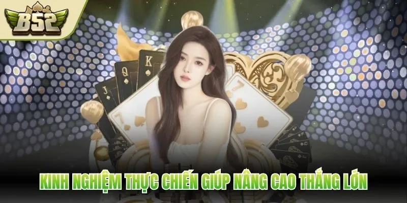 Kinh nghiệm thực chiến giúp nâng cao thắng lớn