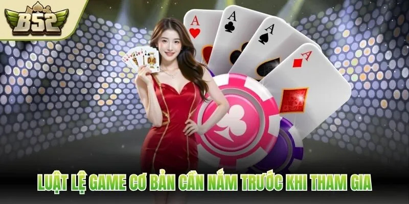 Luật lệ game cơ bản cần nắm trước khi tham gia