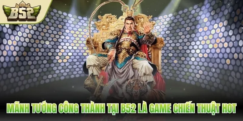 Mãnh Tướng Công Thành tại B52 là game chiến thuật hot