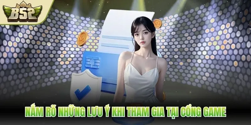Nắm rõ những lưu ý khi tham gia tại cổng game