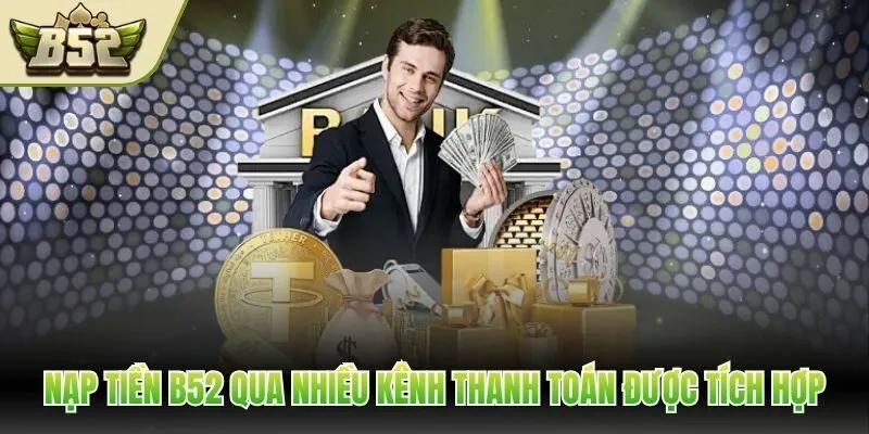 Nạp tiền B52 qua nhiều kênh thanh toán được tích hợp