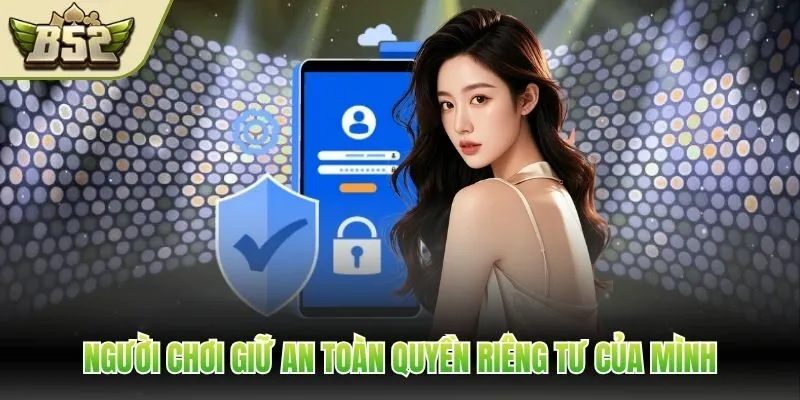 Người chơi giữ an toàn quyền riêng tư của mình