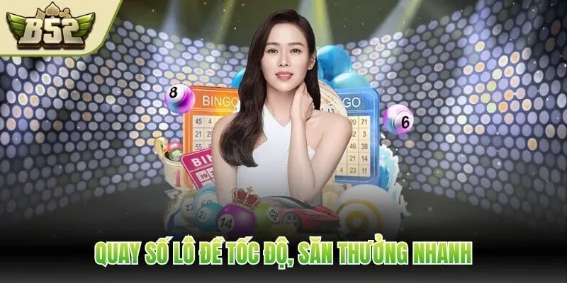 Quay số lô đề tốc độ, săn thưởng nhanh