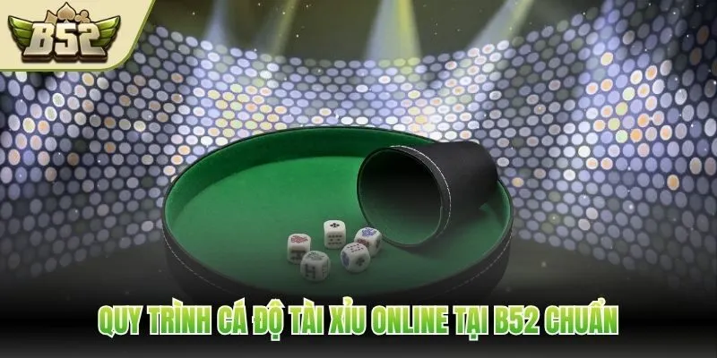 Quy trình cá độ tài xỉu online tại B52 chuẩn