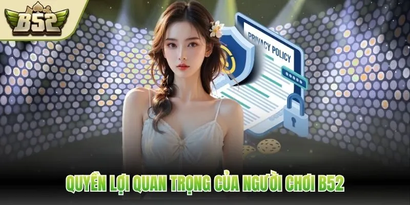 Quyền lợi quan trọng của người chơi B52