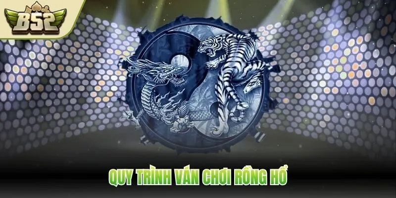 Quy trình ván chơi Rồng hổ