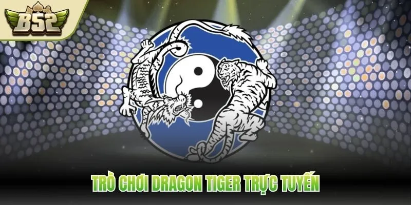 Trò chơi Dragon Tiger trực tuyến