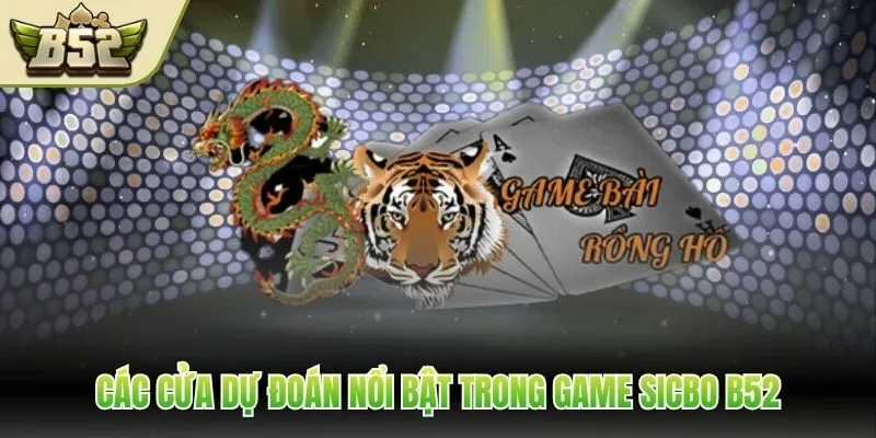 Các cửa dự đoán nổi bật trong game Sicbo B52