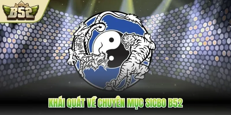 Khái quát về chuyên mục Sicbo B52