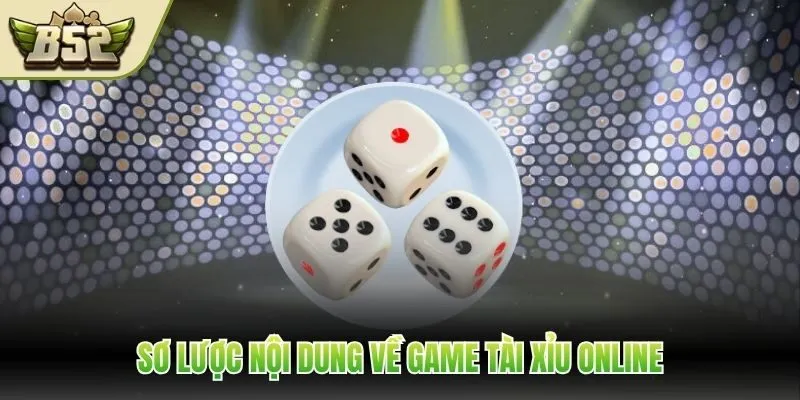 Sơ lược nội dung về game tài xỉu online