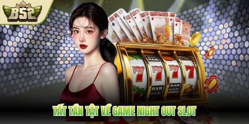 Tất tần tật về game Night Out Slot