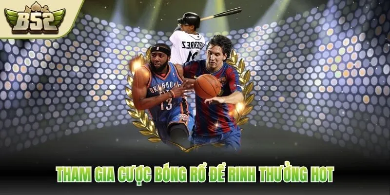 Tham gia cược bóng rổ để rinh thưởng hot