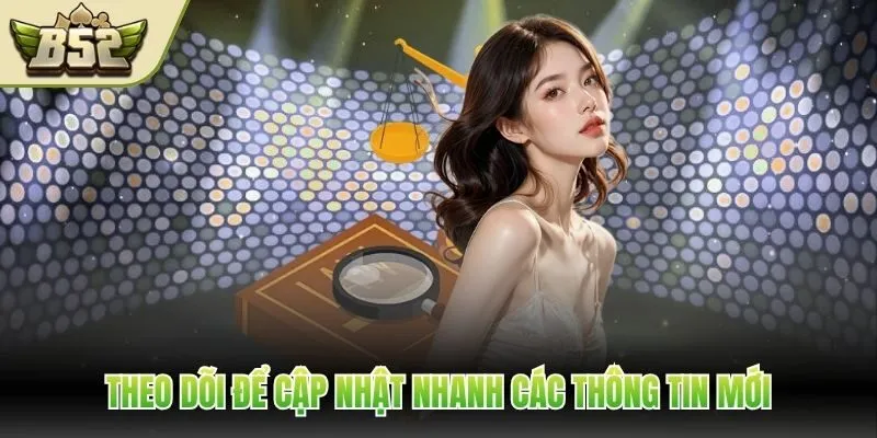 Theo dõi để cập nhật nhanh các thông tin mới