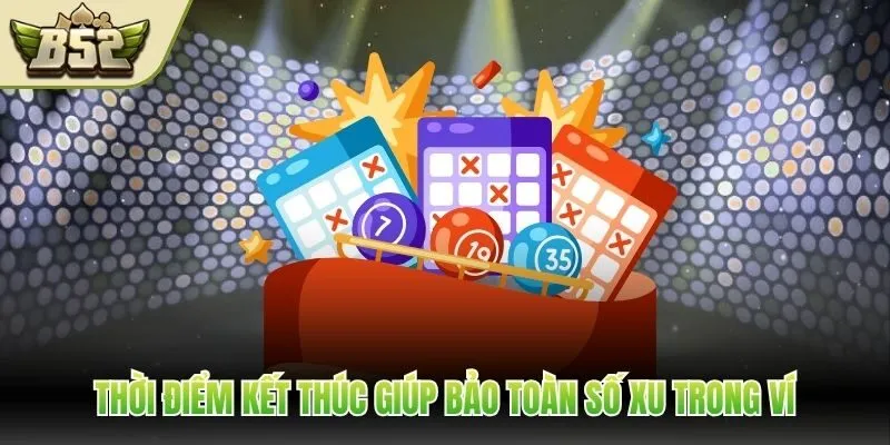 Thời điểm kết thúc giúp bảo toàn số xu trong ví