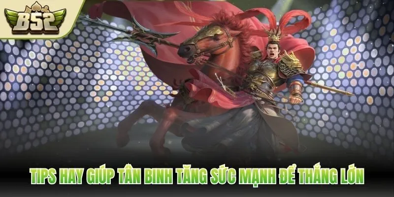 Tips hay giúp tân binh tăng sức mạnh để thắng lớn