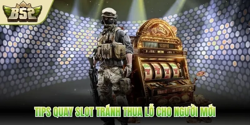 Tips quay slot tránh thua lỗ cho người mới