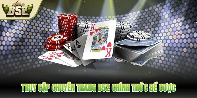 Truy cập chuyên trang B52 chính thức để cược