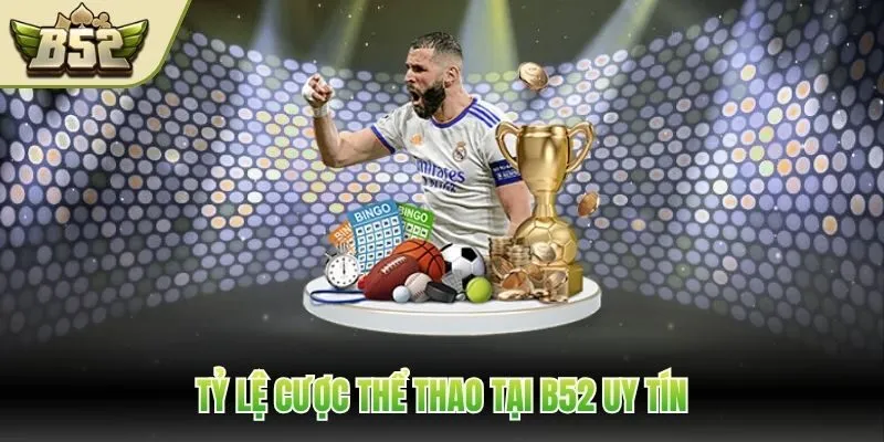 Tỷ lệ cược thể thao tại B52 uy tín
