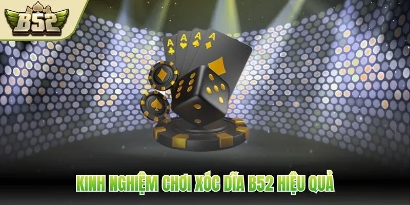 Kinh nghiệm chơi xóc dĩa B52 hiệu quả