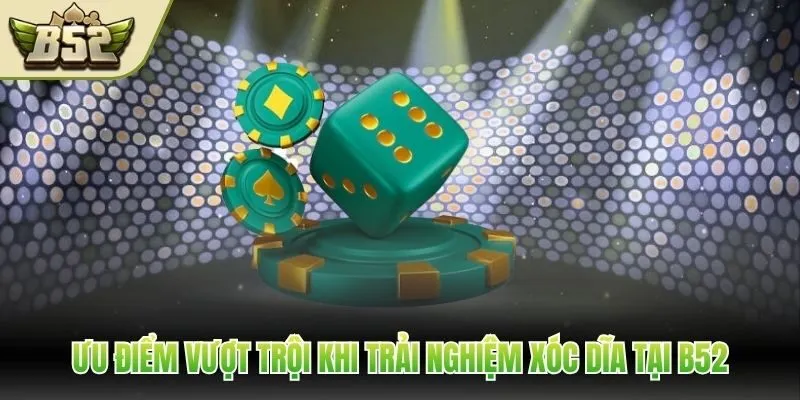 Ưu điểm vượt trội khi trải nghiệm xóc dĩa tại B52